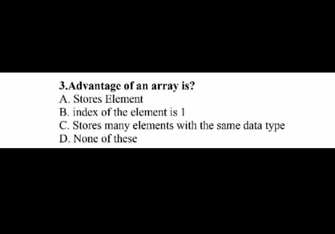 Solved 3.Advantage of an array is? A. Stores Element B. | Chegg.com