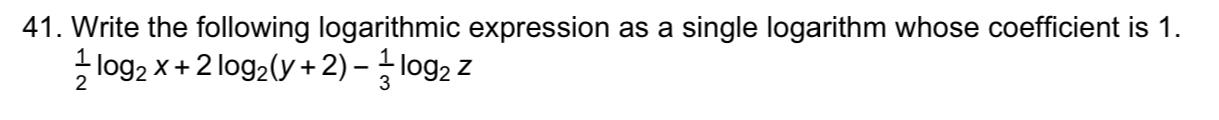 Solved 41. Write the following logarithmic expression as a | Chegg.com