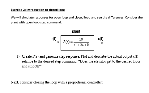 Exercise 2: Introduction to closed loop
We will simulate responses for open loop and closed loop and see the differences. Con