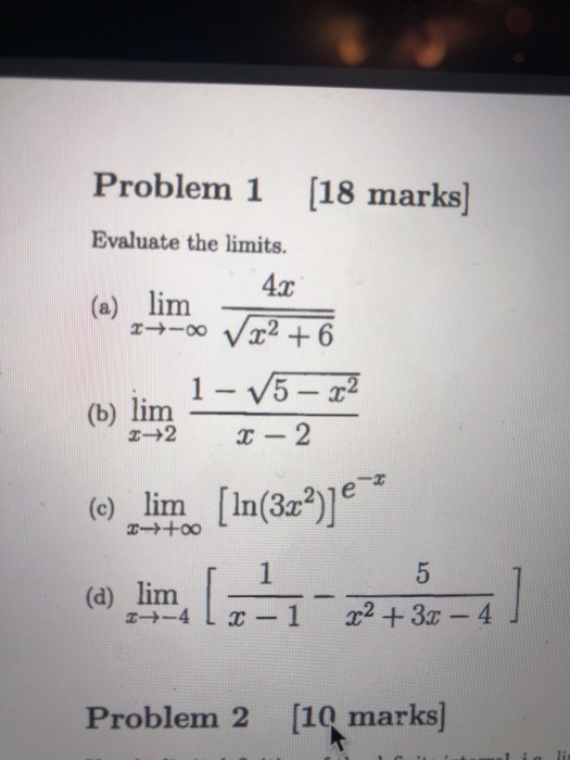 Solved Problem 1 [18 marks] Evaluate the limits. 4c (a) lim | Chegg.com