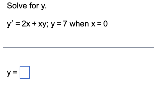 Solve for \( y \). \[ y^{\prime}=2 x+x y ; y=7 \text { when } x=0 \]