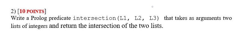Solved 2) (10 POINTS] Write a Prolog predicate intersection | Chegg.com