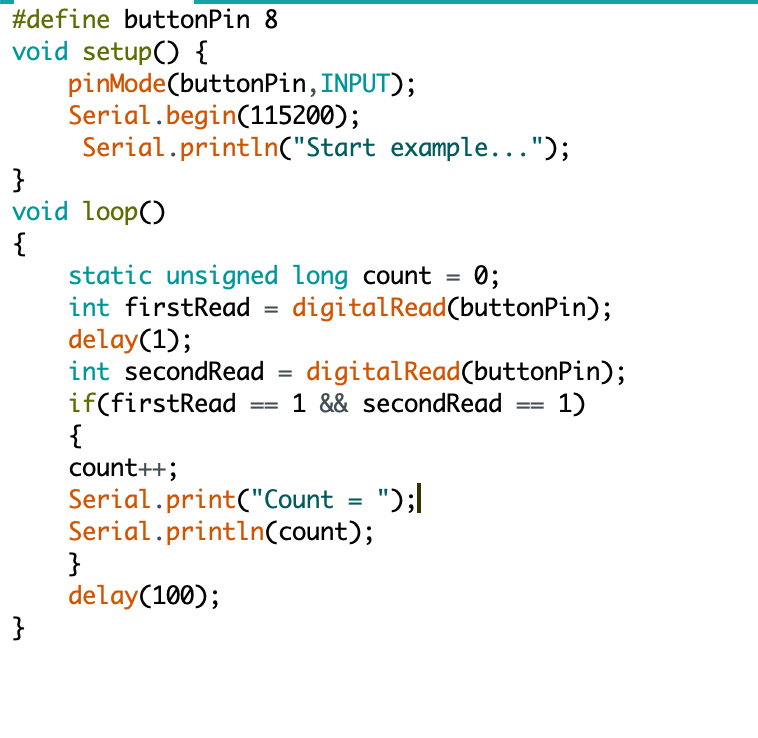 define buttonPin 8
loid setup() pinMode(buttonPin, INPUT);
Serial.begin(115200);
Serial.println(Start example...);
static u
