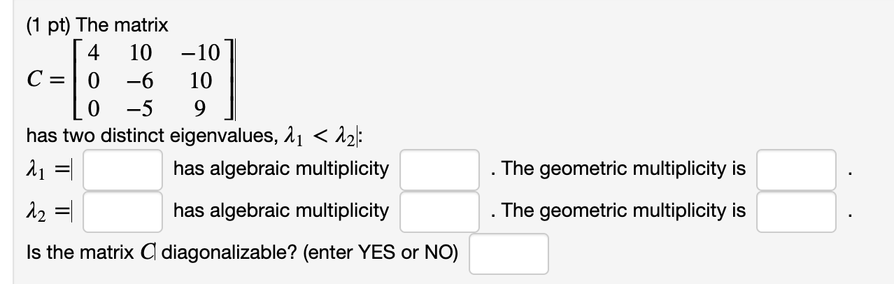 Solved (1 pt) The matrix C=⎣⎡40010−6−5−10109⎦⎤ has two | Chegg.com