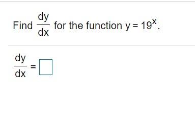 Solved Find dy for the function y = 19*. dx dy dx II | Chegg.com