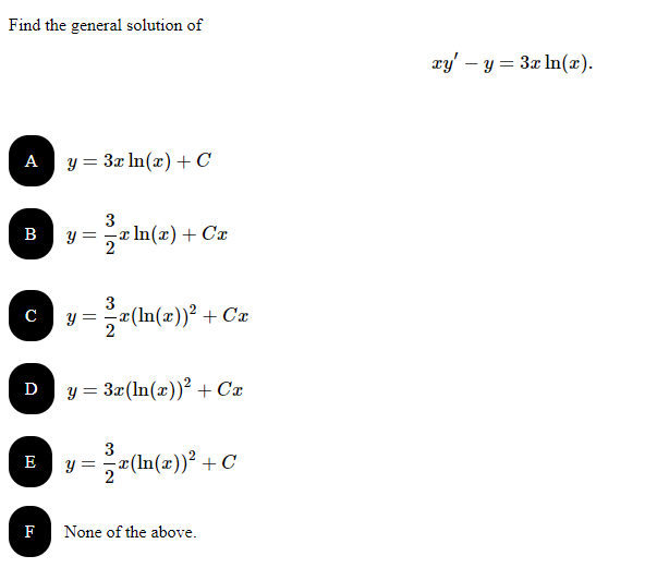 Find the general solution of \[ x y^{\prime}-y=3 x \ln (x) . \] \[ y=3 x \ln (x)+C \] \[ y=\frac{3}{2} x \ln (x)+C x \] \[ y=