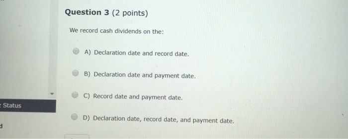 Solved We record cash dividends on the: A) Declaration date | Chegg.com