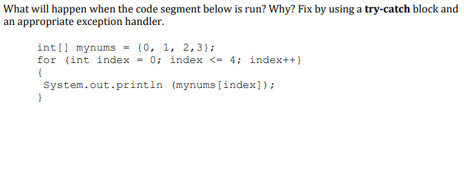 Solved What will happen when the code segment below is run? | Chegg.com