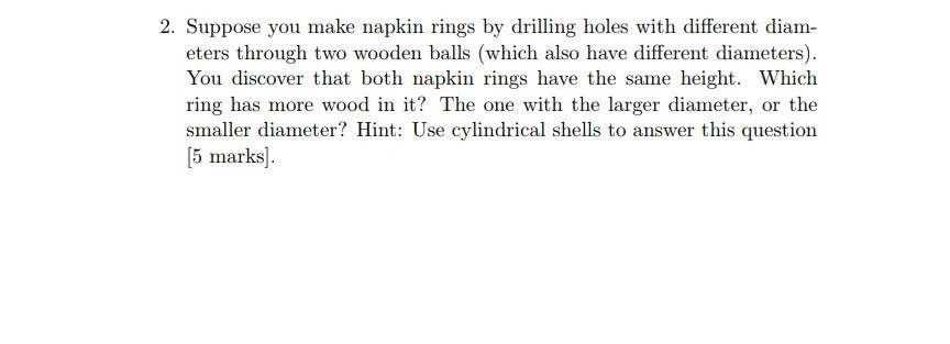 Solved 2. Suppose you make napkin rings by drilling holes | Chegg.com