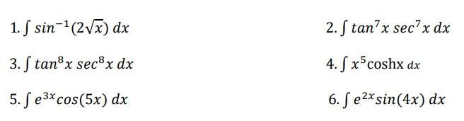 1. \( \int \sin ^{-1}(2 \sqrt{x}) d x \) 2. \( \int \tan ^{7} x \sec ^{7} x d x \) 3. \( \int \tan ^{8} x \sec ^{8} x d x \)