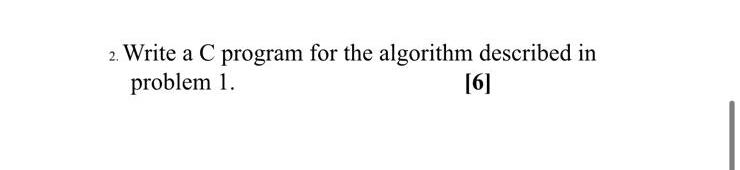 Solved 2. Write a C program for the algorithm described in | Chegg.com