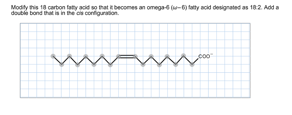 Solved Modify this 18 carbon fatty acid so that it becomes Chegg