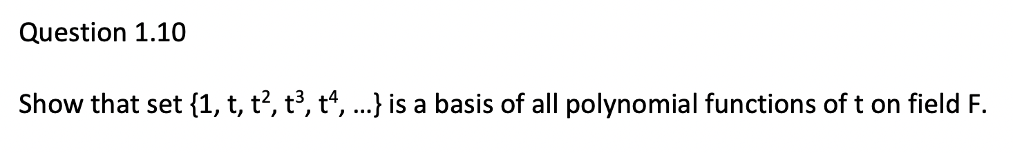 Solved Question 1.10 Show that set {1, t, t?, t3, tº, ...} | Chegg.com