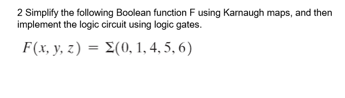 Solved 2 Simplify the following Boolean function F using | Chegg.com