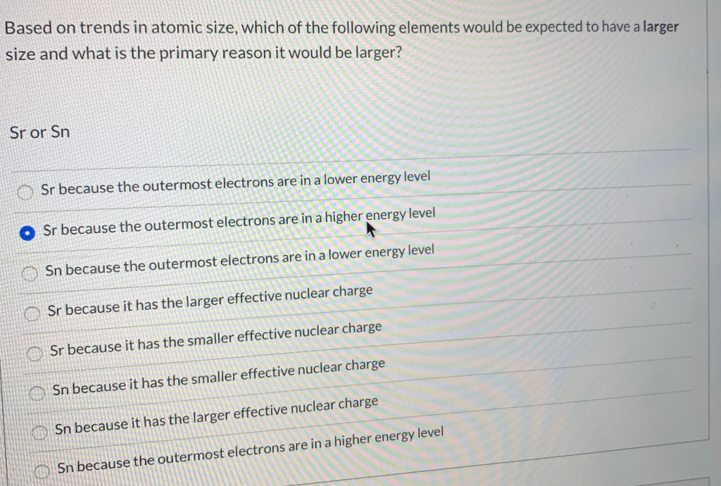 Solved 6. Based on trends in atomic size, which of the | Chegg.com