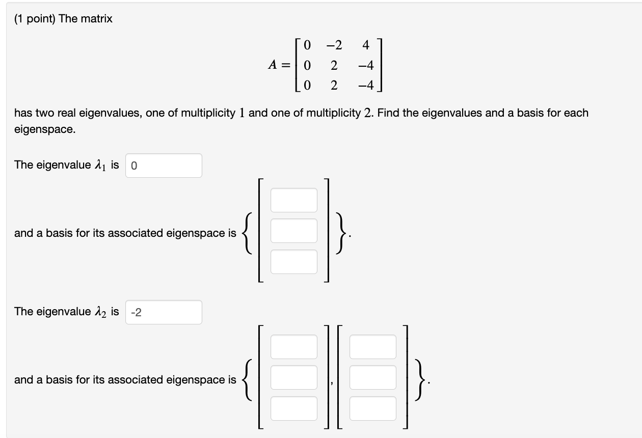 Solved (1 point) The matrix 0 4 A=0 --7 -4 0 -4 has two real | Chegg.com