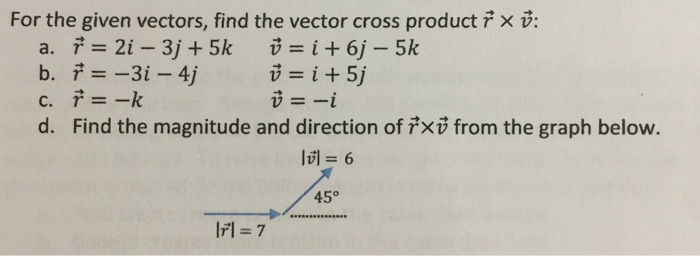 Solved For the given vectors, find the vector cross product | Chegg.com