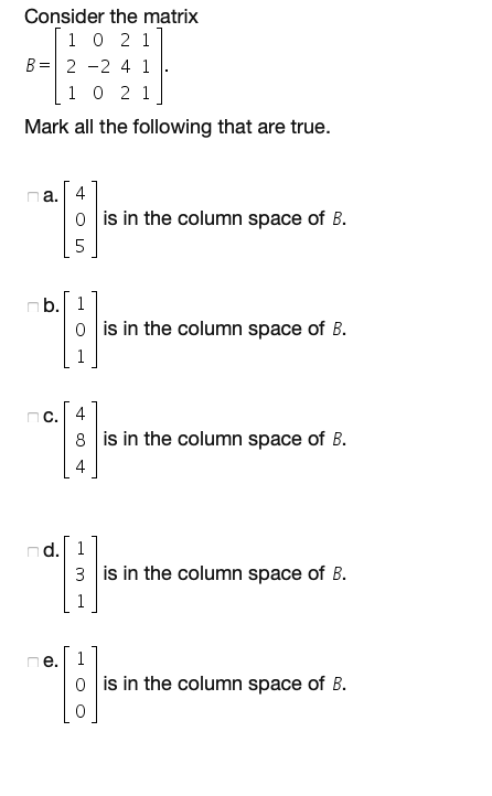 Solved Consider the matrix 1 0 2 1 B= 2 -2 4 1 [1 0 21 Mark | Chegg.com