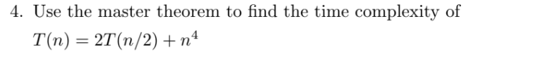 Solved 4. Use the master theorem to find the time complexity | Chegg.com