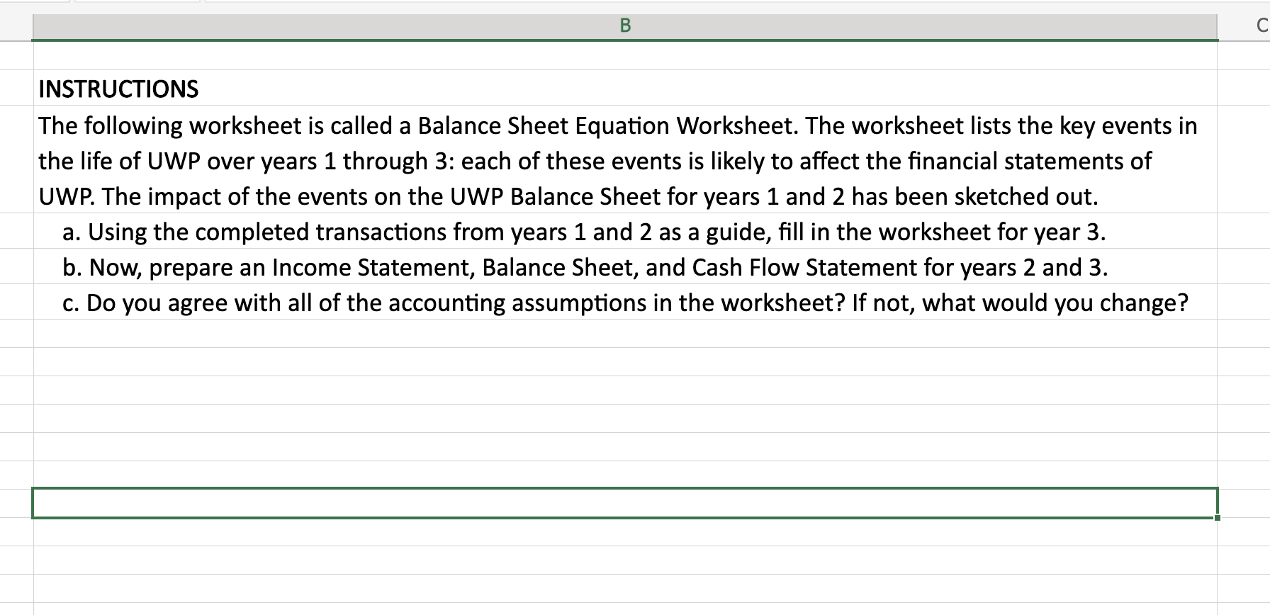 The following worksheet is called a Balance Sheet Equation Worksheet. The worksheet lists the key events in the life of UWP o