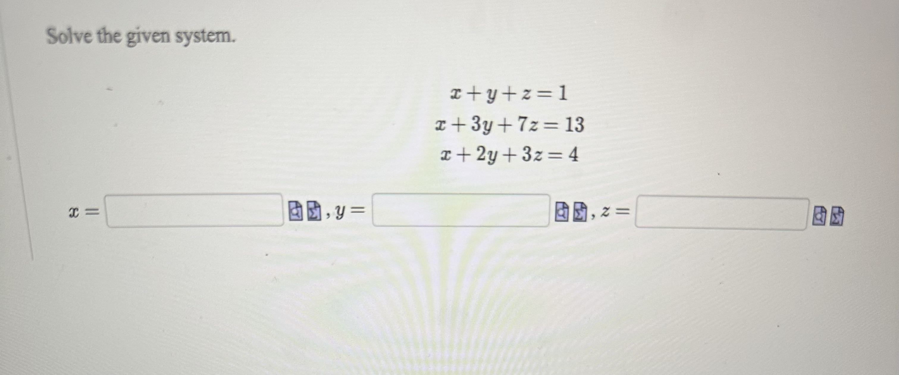 Solved Solve the given system. x+y+z=1x+3y+7z=13x+2y+3z=4 x= | Chegg.com