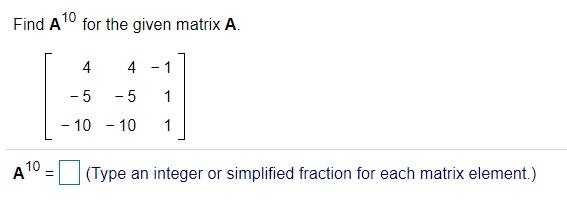 Solved 10 Find A for the given matrix A. 4 4 - 1 1 -5 -5 - | Chegg.com