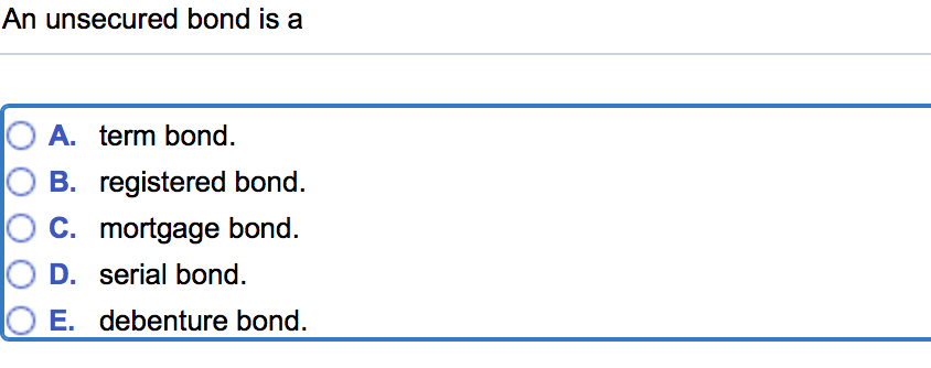 Solved An unsecured bond is a O A. term bond. O B. | Chegg.com