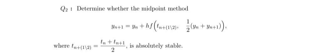 Solved Q2 : Determine whether the midpoint method In+1 = yn | Chegg.com