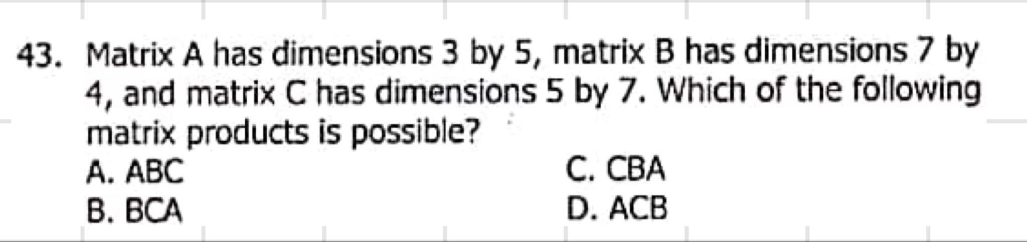 Solved 43. Matrix A has dimensions 3 by 5 , matrix B has | Chegg.com