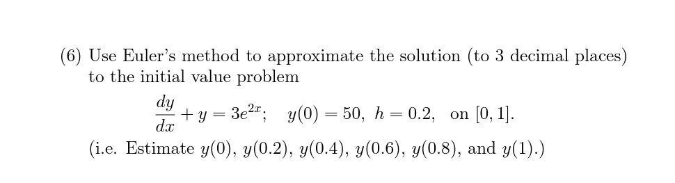 Solved 6) Use Euler's method to approximate the solution (to | Chegg.com