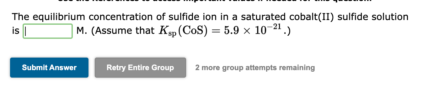 The equilibrium concentration of sulfide ion in a saturated cobalt(II) sulfide solution is
M. (Assume that \( K_{\mathrm{sp}}