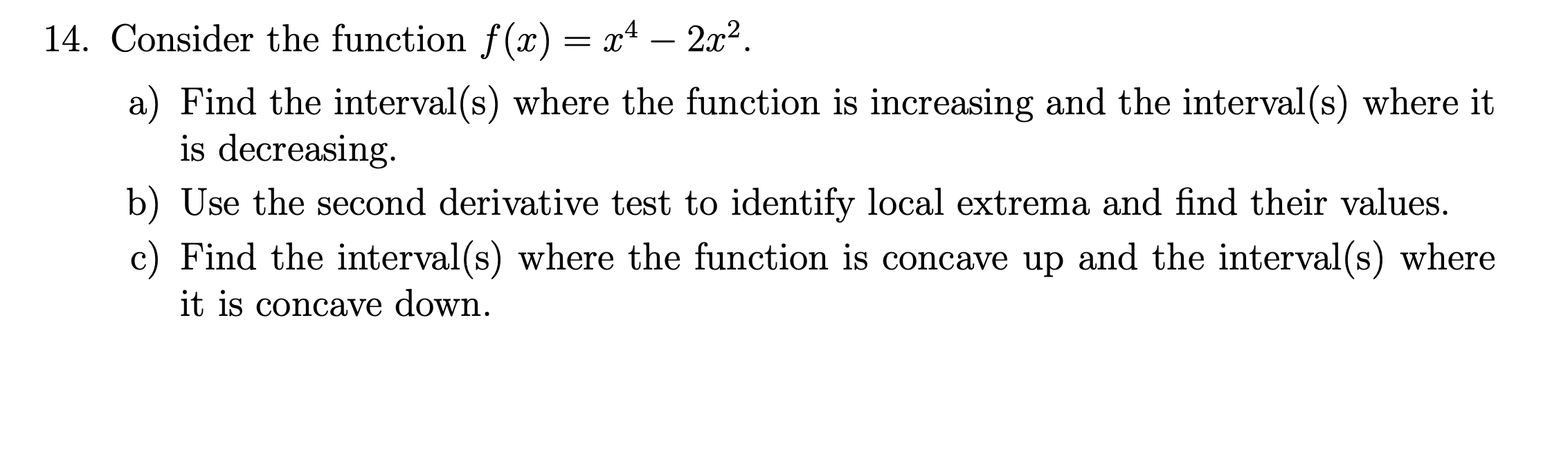 Solved = - 14. Consider the function f(x) = x4 – 2x2. a) | Chegg.com