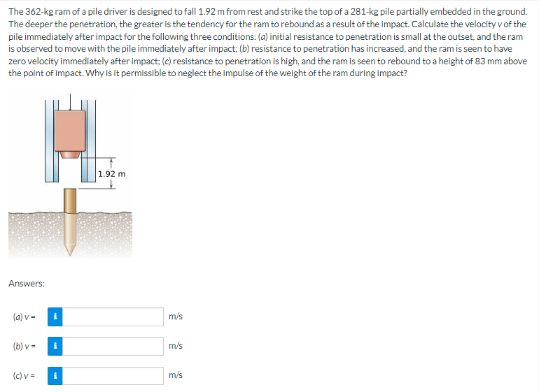 Solved The 362 kg ram of a pile driver is designed to fall