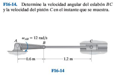 F16-14. Determine la velocidad angular del eslabón \( B C \) y la velocidad del pistón \( C \) en el instante que se muestra.