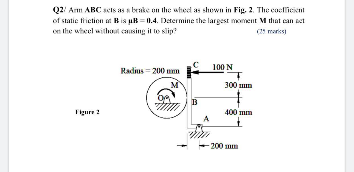 Solved Q2/ Arm ABC acts as a brake on the wheel as shown in | Chegg.com