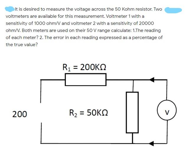 Solved It is desired to measure the voltage across the 50
