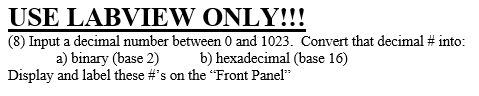Solved USE LABVIEW ONLY!!! (8) Input a decimal number | Chegg.com