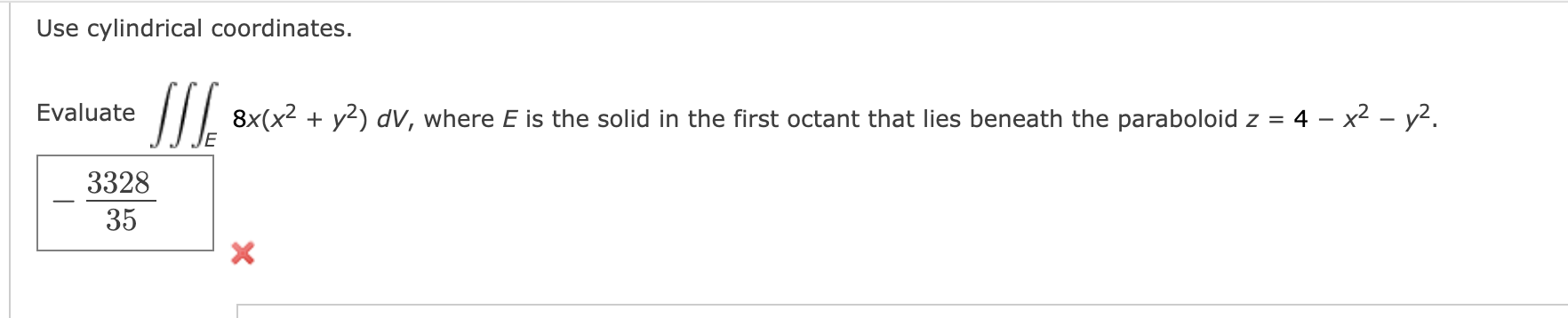 Solved Use cylindrical coordinates. Evaluate ∭E8x(x2+y2)dV, | Chegg.com