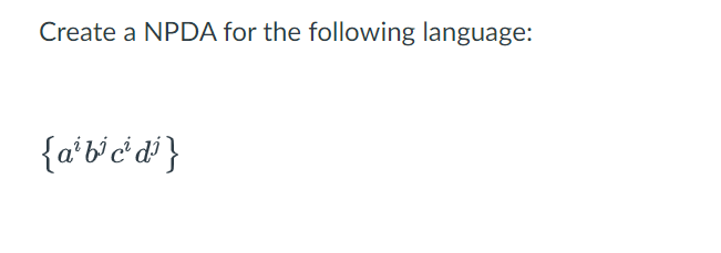 Solved Create A NPDA For The Following Language: {aibjcidj} | Chegg.com