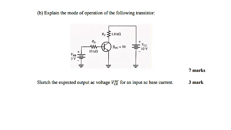 (b) Explain the mode of operation of the following transistor:
Sketch the expected output ac voltage \( V_{C E}^{a c} \) for 