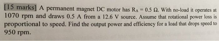 Solved [15 marks] A permanent magnet DC motor has RA-0.5 Ω