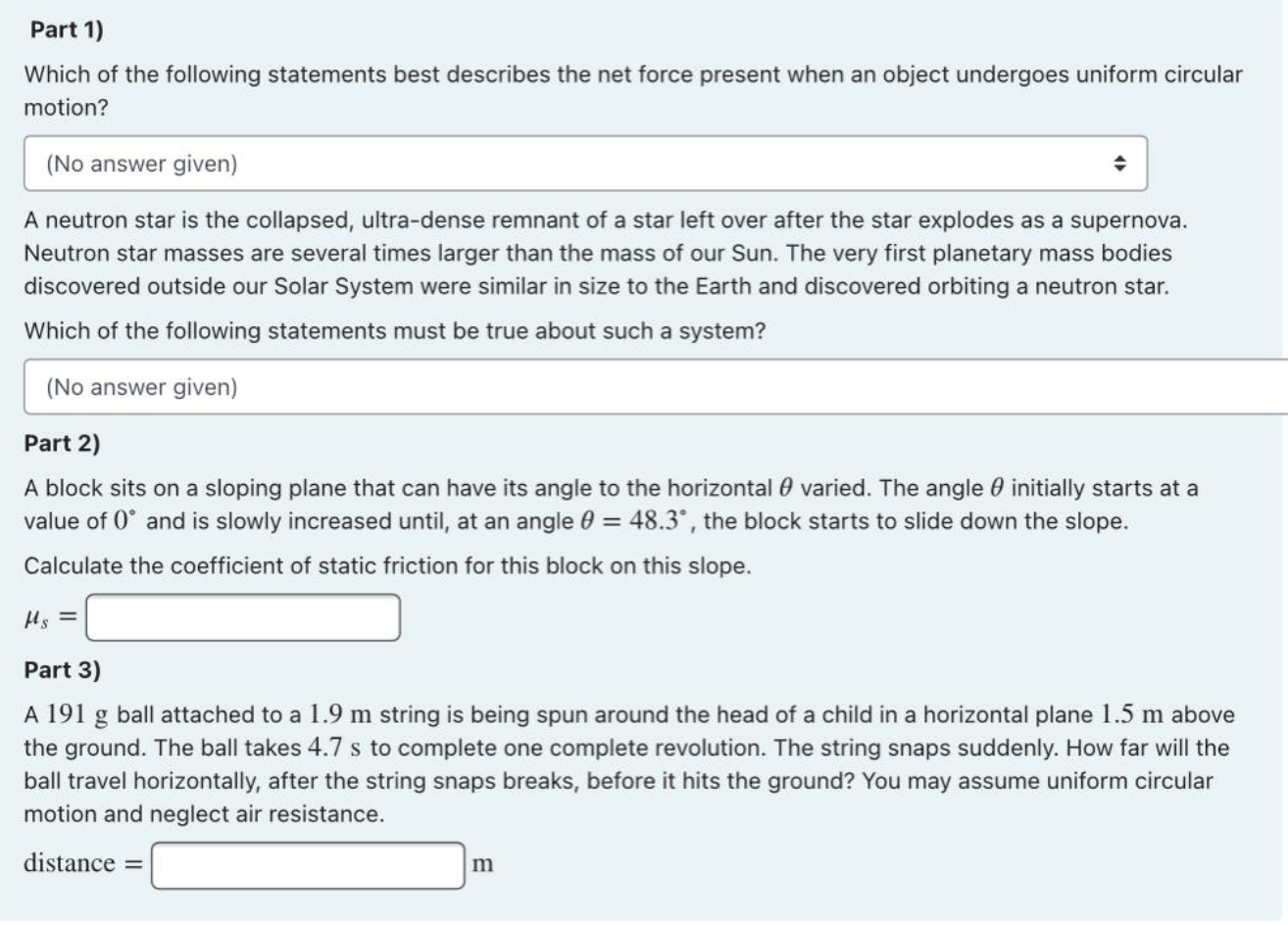 Part 1)
Which of the following statements best describes the net force present when an object undergoes uniform circular
moti