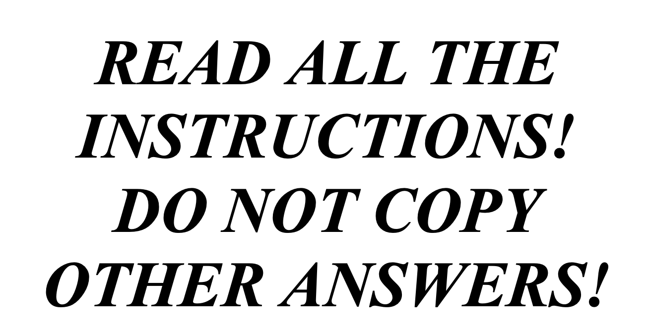 Solved READ ALL THE INSTRUCTIONS! DO NOT COPY OTHER ANSWERS! | Chegg.com
