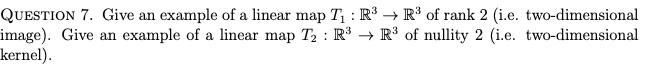 Solved QUESTION 7. Give an example of a linear map T: R3 + R | Chegg.com