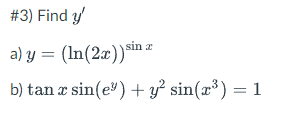 \( y=(\ln (2 x))^{\sin x} \) \( \tan x \sin \left(e^{y}\right)+y^{2} \sin \left(x^{3}\right)=1 \)