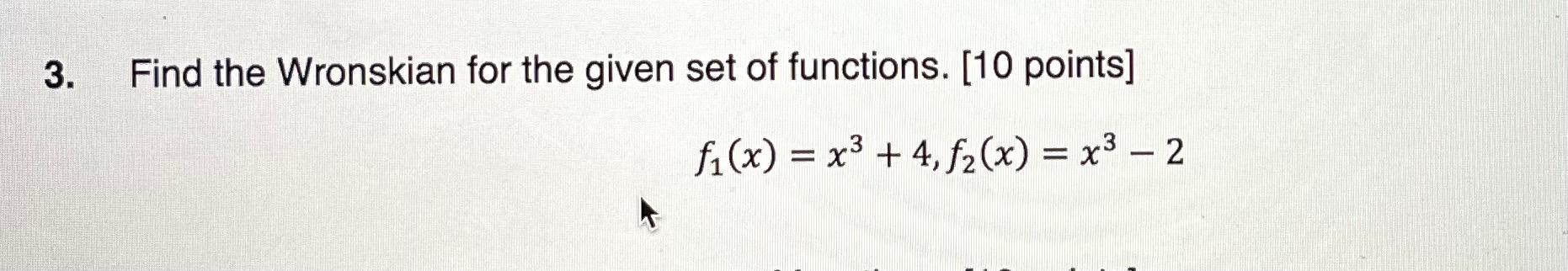 Solved 3. Find the Wronskian for the given set of functions. | Chegg.com