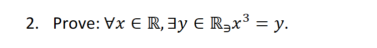 2. Prove: \( \forall x \in \mathbb{R}, \exists y \in \mathbb{R}_{\ni} x^{3}=y \).