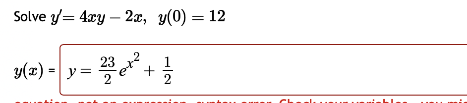 Solve \( y^{\prime}=4 x y-2 x, \quad y(0)=12 \) \[ y(x)=y=\frac{23}{2} e^{x^{2}}+\frac{1}{2} \]