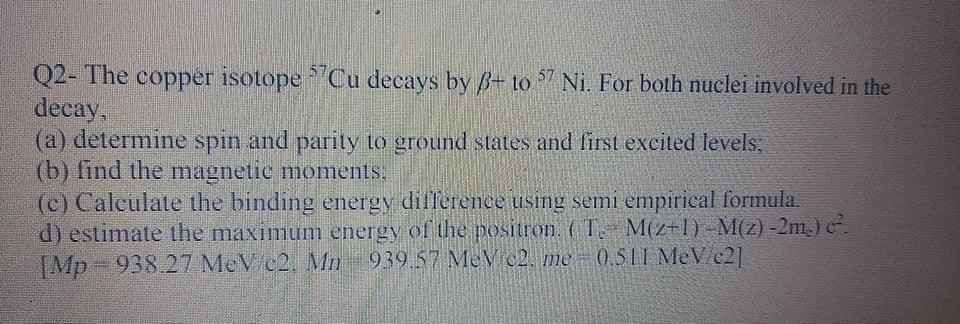 Solved Q2 The Copper Isotope Cu Decays By Ss 10 57 Ni F Chegg Com