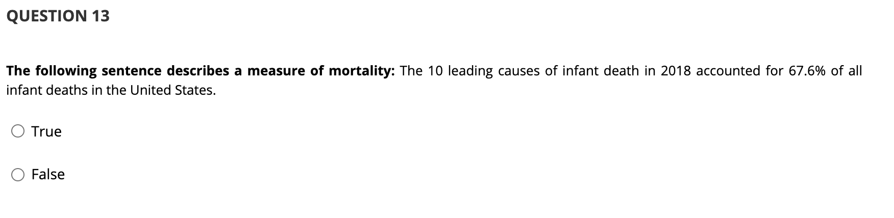 QUESTION 13 The following sentence describes a measure of mortality: The 10 leading causes of infant death in 2018 accounted